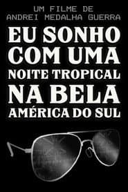 I Dream of a Tropical Night in Beautiful South America