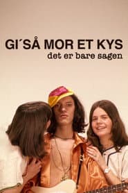 Gi' så mor et kys - det er bare sagen