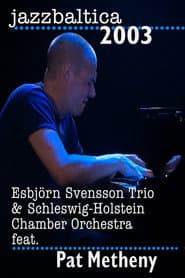 Esbjorn Svensson Trio & Schelswig-Holstein Chamber Orchestra feat. Pat Metheny - Jazz Baltica