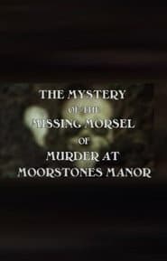 The Mystery of the Missing Morsel of Murder at Moorstones Manor