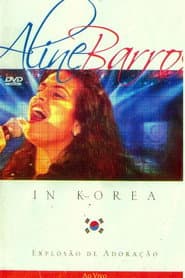 Explosão de Adoração: Aline Barros In Korea Ao Vivo