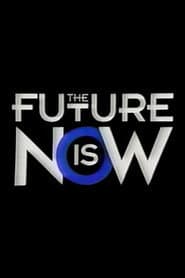 The Future Is Now