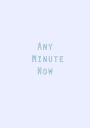 Any Minute Now