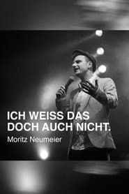 Moritz Neumeier: Ich weiß das doch auch nicht