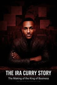The Ira Curry Story: The Making of the King of Business