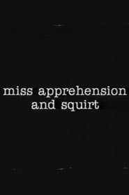 Miss Apprehension and Squirt