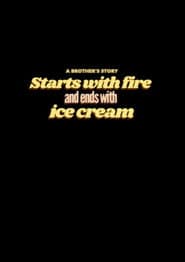 Starts with Fire and Ends with Ice Cream