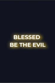 Blessed Be the Evil