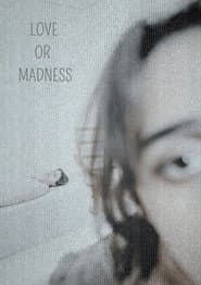 LOVE OR MADNESS