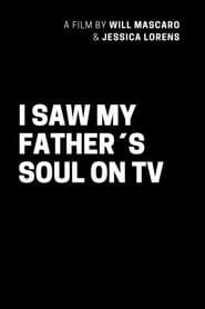 I SAW MY FATHER´S SOUL ON TV