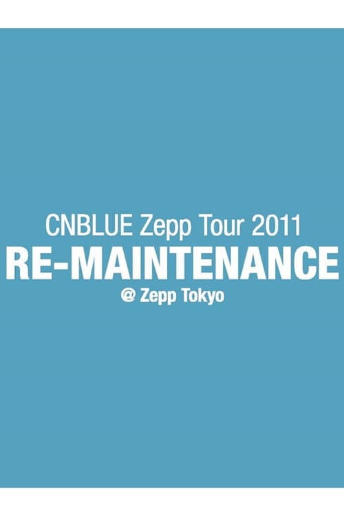 CNBLUE Zepp Tour 2011 ~RE-MAINTENANCE~