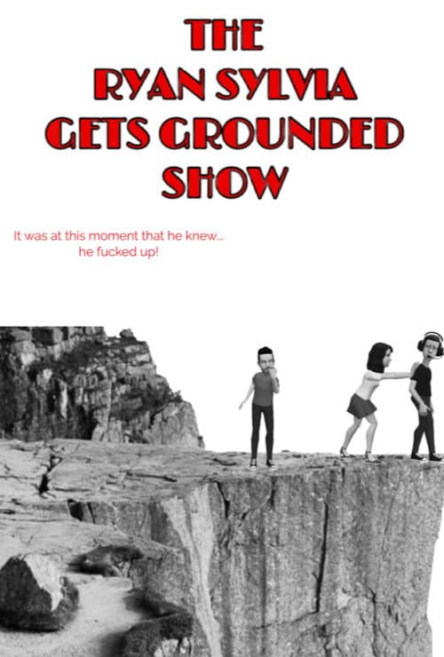 The Ryan Sylvia Gets Grounded Show