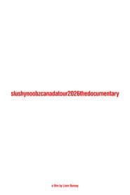 Slushy Noobz Canada Tour 2026 The Documentary