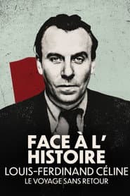 Face à l'histoire : Louis-Ferdinand Céline, le voyage sans retour